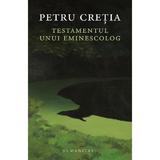 Testamentul unui eminescolog - Petru Cretia, editura Humanitas