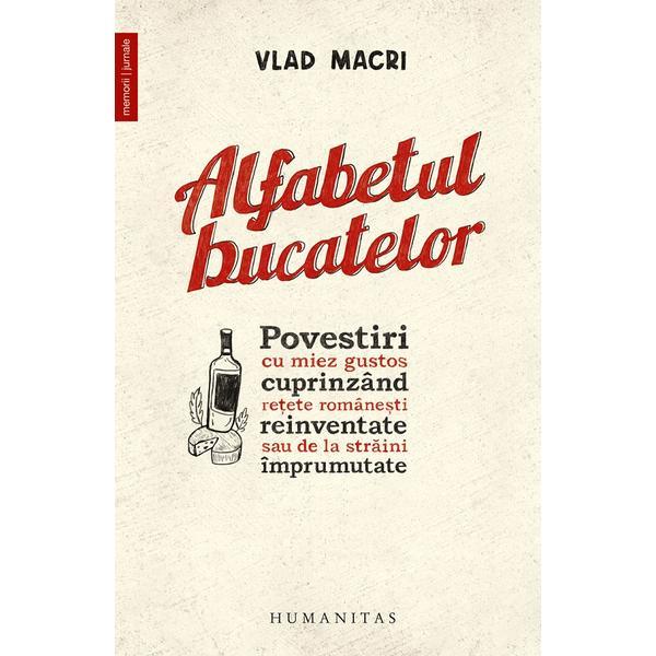 Alfabetul bucatelor - Vlad Macri, editura Humanitas