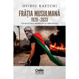 Fratia Musulmana 1928-2023. Un secol intre moderare si radicalizare - Ovidiu Raetchi, editura Corint