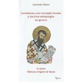 Combaterea unor conceptii eronate si doctrine eshatologice sui-generis  in opera Sfantului Grigore de Nyssa - Laurentiu Nistor, editura Agnos