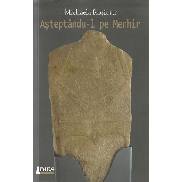 Asteptandu-l pe Menhir - Michaela Rosioru, editura Limes