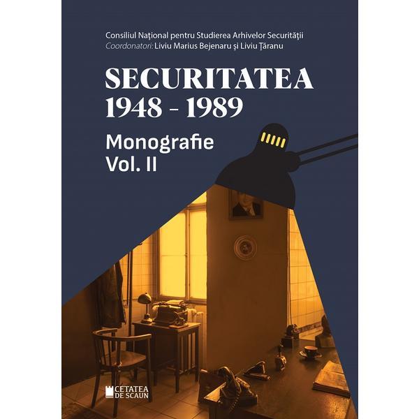 Securitatea 1948-1989 Vol.2 - Liviu Marius Bejenaru, Liviu Taranu, editura Cetatea De Scaun