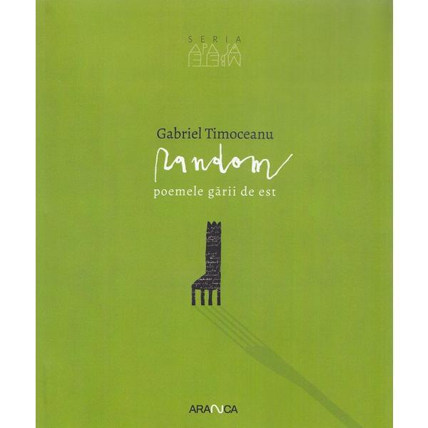 Random. Poemele garii de est - Gabriel Timoceanu, editura Aranca