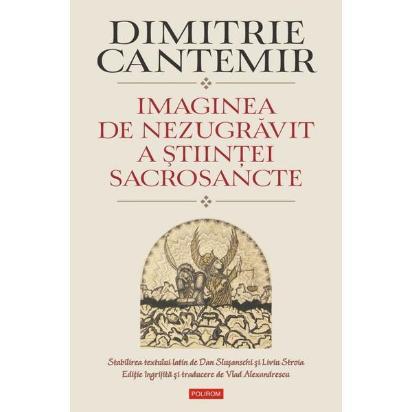 Imaginea de nezugravit a stiintei sacrosancte - Dimitrie Cantemir, editura Polirom