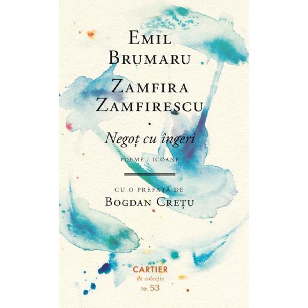 Negot cu ingeri. Poeme. Icoane - Emil Brumaru, Zamfira Zamfirescu, editura Cartier