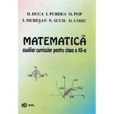 Matematica - Clasa 12 - Auxiliar curricular - D. Duca, I. Purdea, O. Pop, I. Muresan, N. Suciu, D. Cosic, editura Gil