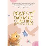 Povesti de fantastic coaching pentru copii - Cristina Betterelli, Editura Creator