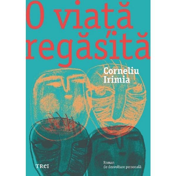 O Viata Regasita - Corneliu Irimia, Editura Trei