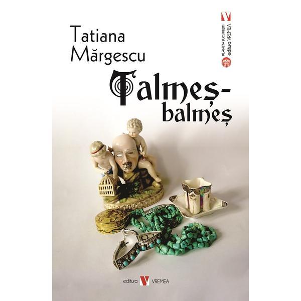 Talmes-balmes - Tatiana Margescu, editura Vremea