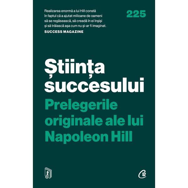 Stiinta succesului. Prelegerile originale ale lui Napoleon Hill - Napoleon Hill, editura Curtea Veche