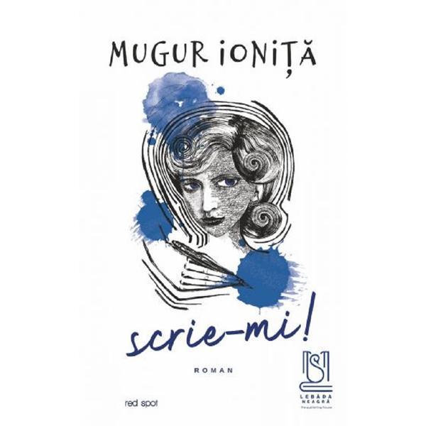 Scrie-mi! - Mugur Ionita, editura Lebada Neagra