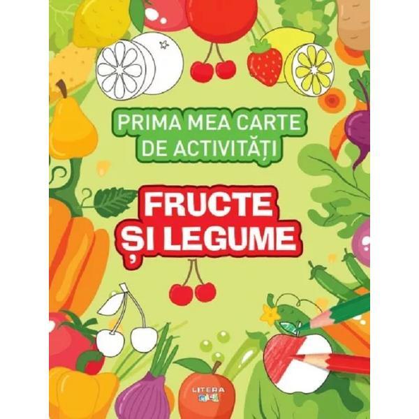 Prima Mea Carte de Activitati. Fructe si Legume, Editura Litera