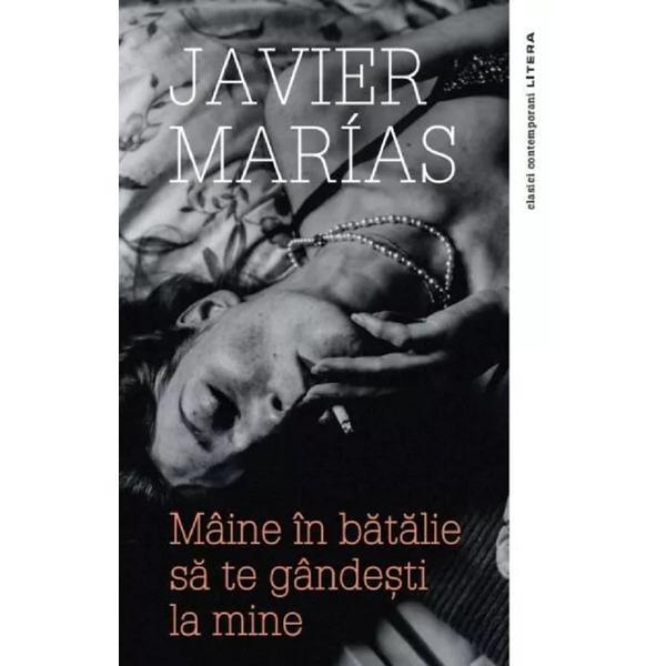 Maine In Batalie sa Te Gandesti La Mine - Javier Marias, Editura Litera