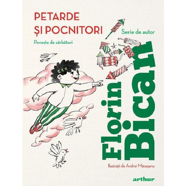 Petarde si pocnitori. Poveste de sarbatori - Florin Bican, editura Grupul Editorial Art