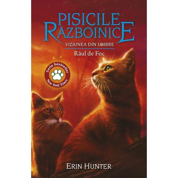 Pisicile Razboinice Vol.35: Viziunea din umbre. Raul de Foc - Erin Hunter, editura All