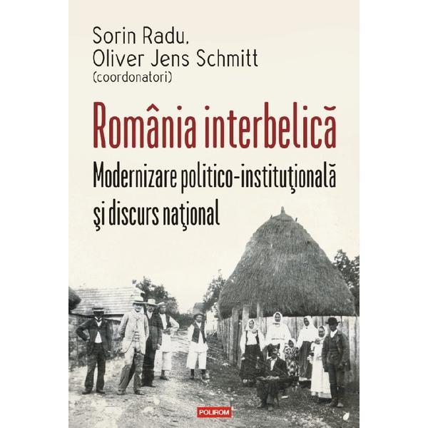 Romania interbelica - Sorin Radu, Oliver Jens Schmitt, editura Polirom