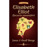 Elisabeth Elliot. Bucuria renuntarii - Janet Benge, Geoff Benge, editura Casa Cartii