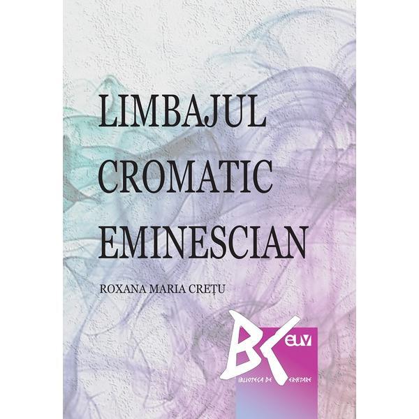 Limbajul cromatic eminescian - Roxana Maria Cretu, editura Universitatii De Vest