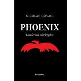 Phoenix: Giudecata inteleptilor - Nicolae Covaci, editura Integral