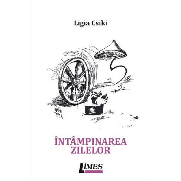 Intampinarea zilelor - Ligia Csiki, editura Limes