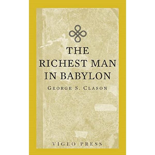 The Richest Man In Babylon - George S. Clason, editura Vigeo Press