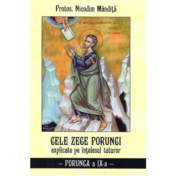 Cele zece porunci explicate pe intelesul tuturor. Porunca a IX-a - Nicodim Mandita, editura Agapis