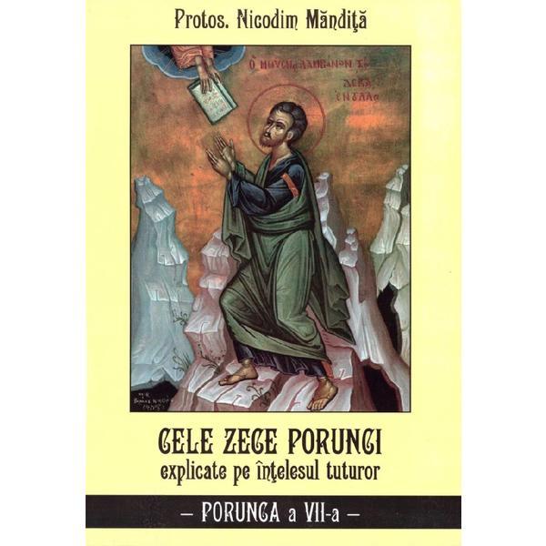 Cele zece porunci explicate pe intelesul tuturor. Porunca a VII-a - Nicodim Mandita, editura Agapis