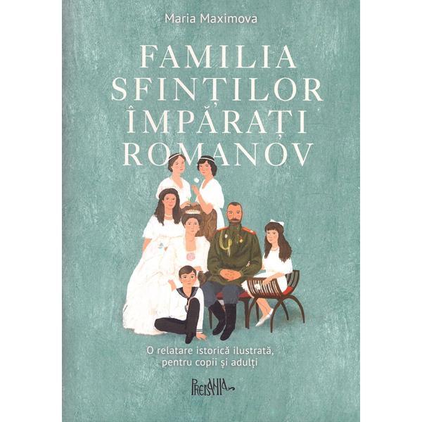 Familia sfintilor imparati Romanov - Maria Maximova, editura Predania