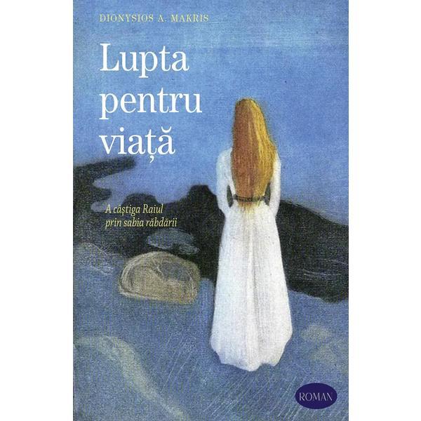 Lupta pentru viata - Dionysios A. Makris, editura Sophia