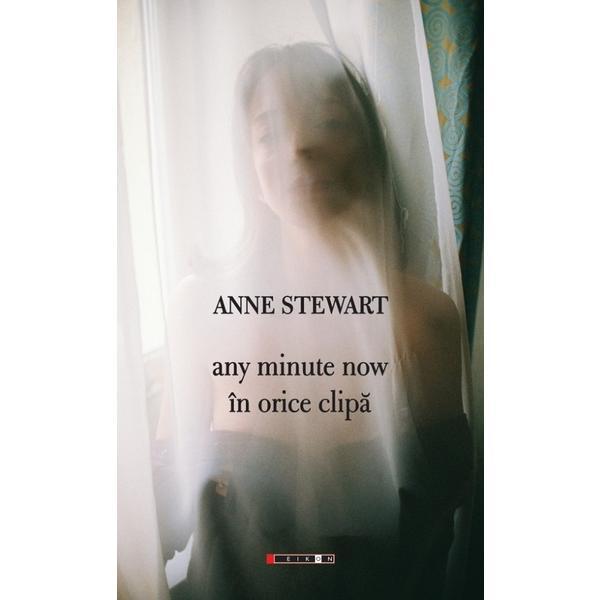 Any Minute Now. In Orice Clipa - Anne Stewart, Editura Eikon