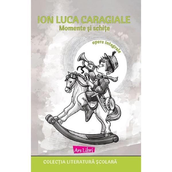 Momente si Schite - Ion Luca Caragiale, Editura Ars Libri