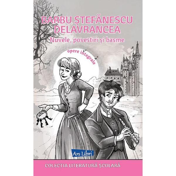 Nuvele, Povestiri si Basme - Barbu Stefanescu Delavrancea, Editura Ars Libri