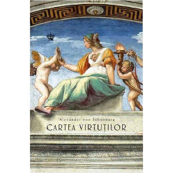 Cartea virtutilor Ed.2 - Alexander von Schonburg, editura Baroque Books & Arts