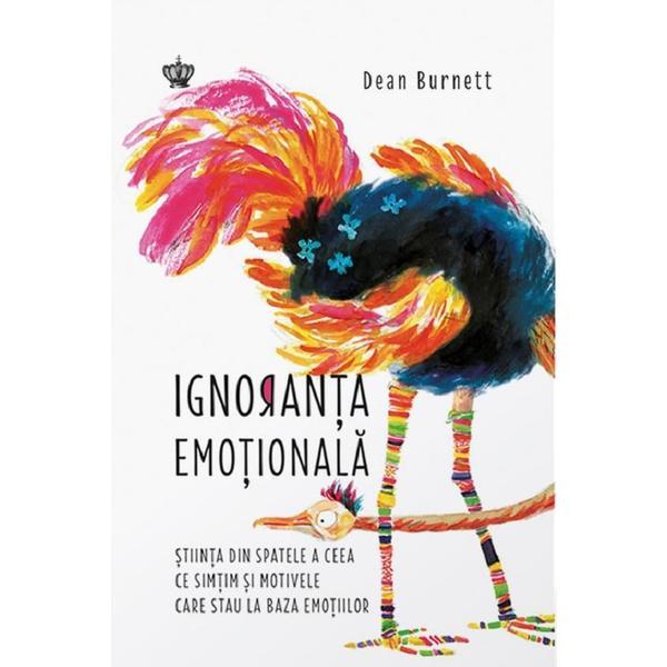 Ignoranta emotionala - Dean Burnett, editura Baroque Books &amp; Arts