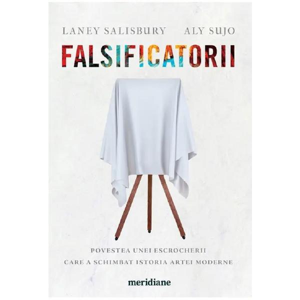 Falsificatorii - Laney Salisbury, Aly Sujo, editura Grupul Editorial Art