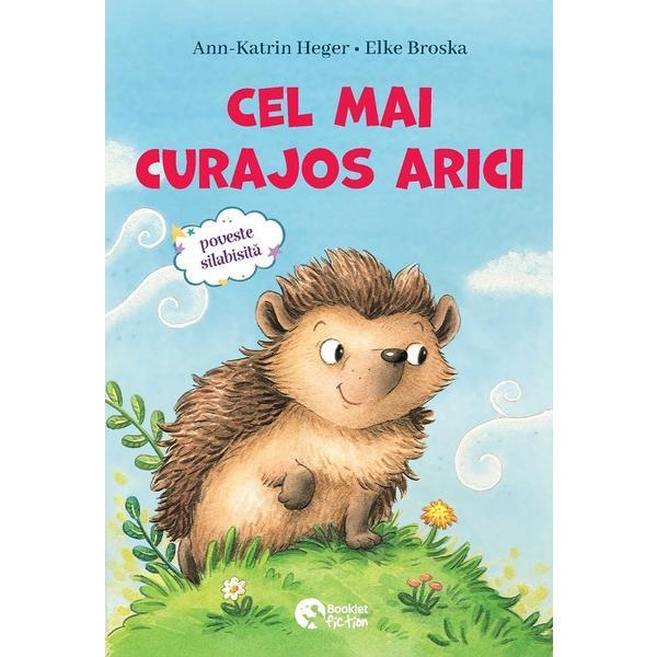 Cel Mai Curajos Arici. Povesti Cu Animalute De Casa - Ann Katrin Heger, Editura Booklet