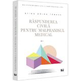 Raspunderea Civila Pentru Malpraxisul Medical - Alina Doina Tanase, Editura Universul Juridic