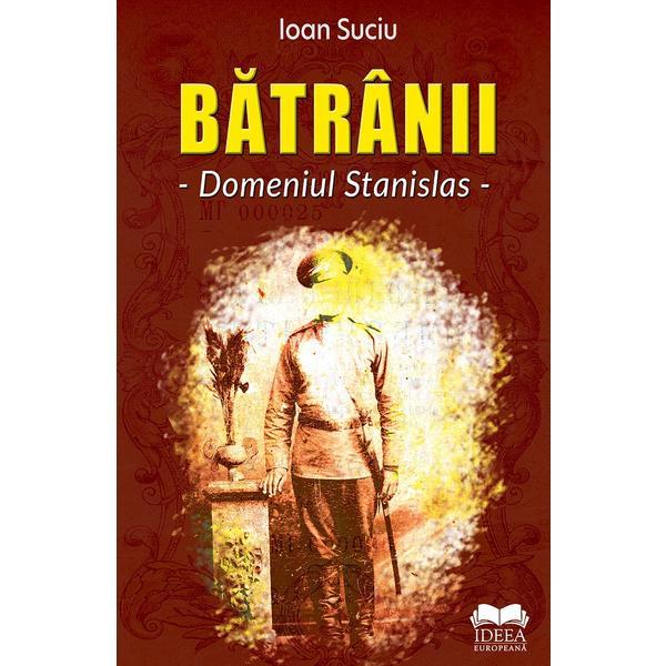 Batranii. Domeniul Stanislas - Ioan Suciu, Editura Ideea Europeana