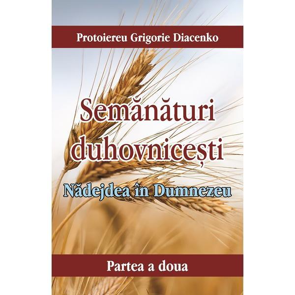 Semanaturi Duhovnicesti. Partea A Doua: Nadejdea In Dumnezeu - Grigorie Diacenko, Editura Egumenita