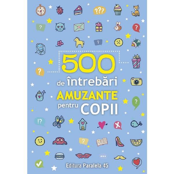 500 De Intrebari Amuzante pentru Copii, Editura Paralela 45