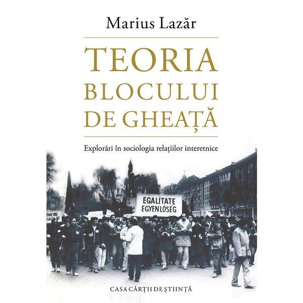 Teoria blocului de gheata - Marius Lazar, editura Casa Cartii De Stiinta