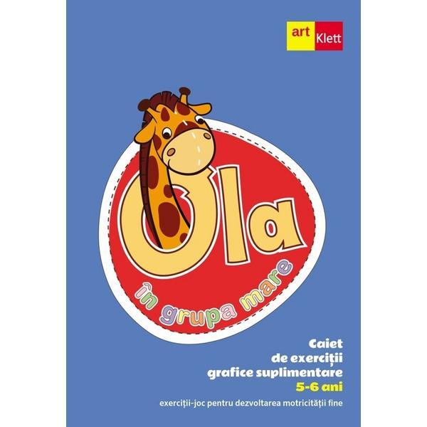 Ola in grupa mare 5-6 ani. Caiet de exercitii grafice suplimentare, editura Grupul Editorial Art