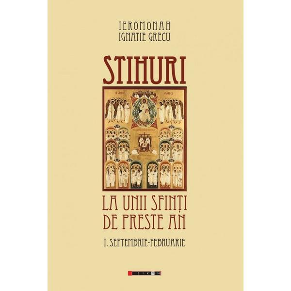 Stihuri la unii sfinti de peste an Vol.1: Septembrie-Februarie - Ignatie Grecu, editura Eikon