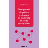 Management de proiect si elemente de marketing in artele spectacolului - Irina Ionescu, editura Eikon