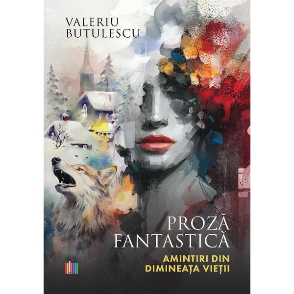 Proza fantastica. Amintiri din dimineata vietii - Veleriu Butulescu, Editura Creator