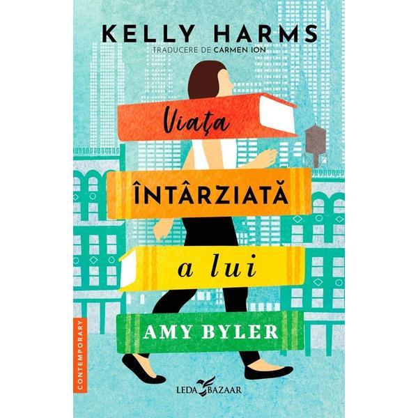 Viata intarziata a lui Amy Byler - Kelly Harms, editura Leda