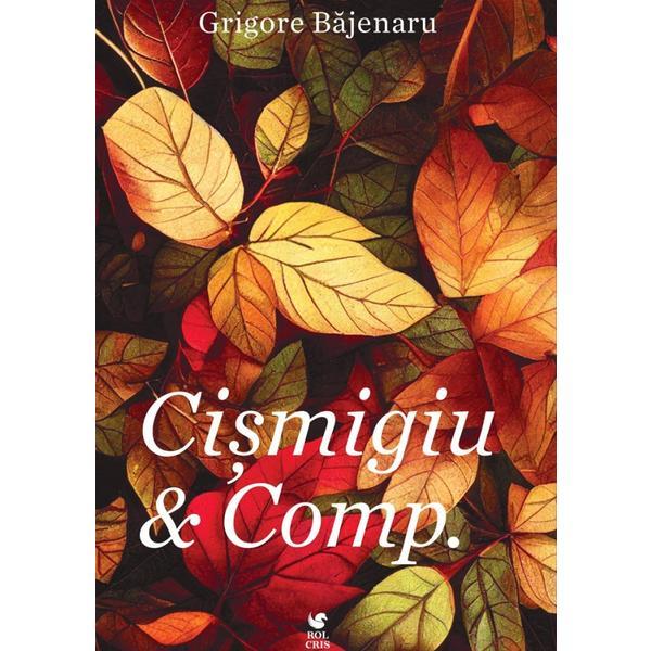 Cismigiu si Comp. - Grigore Bajenaru, editura Rolcris