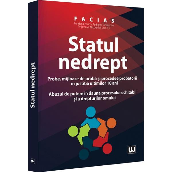 Fundatia pentru Apararea Cetatenilor Impotriva Abuzurilor Statului-FACIAS. Statul nedrept, editura Universul Juridic