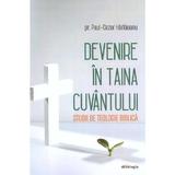 Devenire in Taina Cuvantului. Studii de teologie biblica - Paul-Cezar Harlaoanu, editura Doxologia