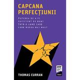 Capcana perfectiunii - Thomas Curran, editura Trei